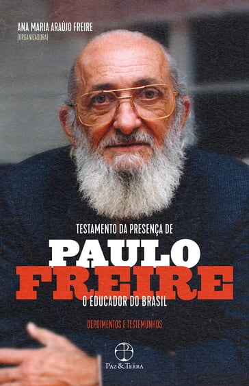 Testamento da presença de Paulo Freire, o educador do Brasil - Ana Maria Araújo Freire