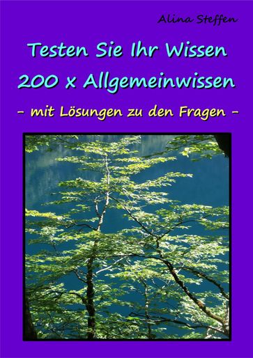 Testen Sie Ihr Wissen - 200 x Allgemeinwissen - Alina Steffen