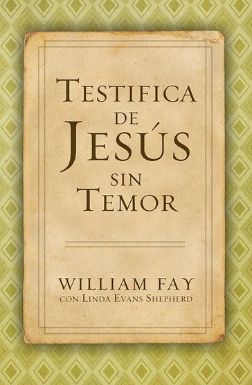Testifica de Jesús sin Temor - Linda Evans Shepherd - William Fay