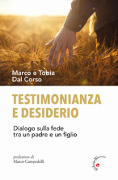 Testimonianza e desiderio. Dialogo sulla fede tra un padre e un figlio