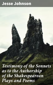 Testimony of the Sonnets as to the Authorship of the Shakespearean Plays and Poems