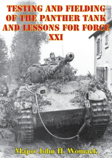 Testing And Fielding Of The Panther Tank And Lessons For Force XXI - Major John H. Womack