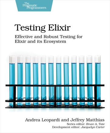 Testing Elixir - Andrea Leopardi - Jeffrey Matthias