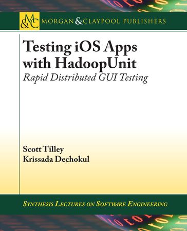 Testing iOS Apps with HadoopUnit - Krissada Dechokul - Scott Tilley