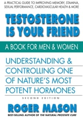 Testosterone Is Your Friend, Second Edition