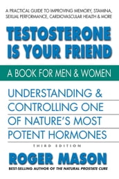 Testosterone Is Your Friend, Third Edition