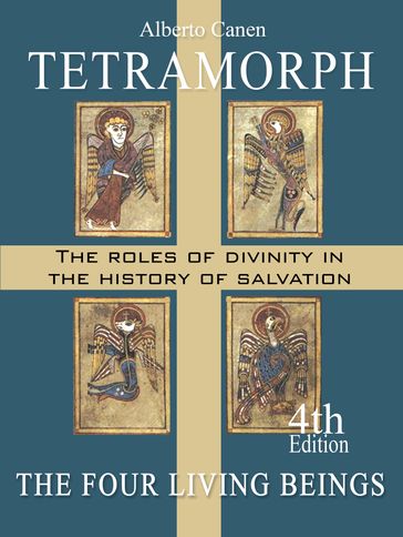 Tetramorph. The Roles of Divinity in the History of Salvation. The Four Living Beings - Alberto Canen
