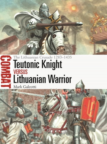 Teutonic Knight vs Lithuanian Warrior - Mark Galeotti