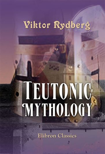 Teutonic Mythology. - Viktor Rydberg