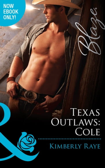 Texas Outlaws: Cole (Mills & Boon Blaze) (The Texas Outlaws, Book 3) - Kimberly Raye