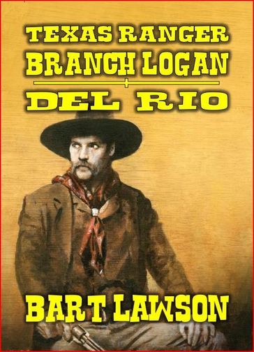 Texas Ranger - Branch Logan - Del Rio - Bart Lawson