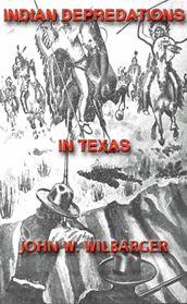 Texas Ranger Indian Tales: Indian Depredations In Texas