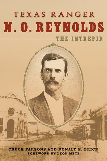Texas Ranger N. O. Reynolds, the Intrepid - Chuck Parsons - Donaly E. Brice