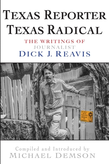 Texas Reporter, Texas Radical - Dick J. Reavis