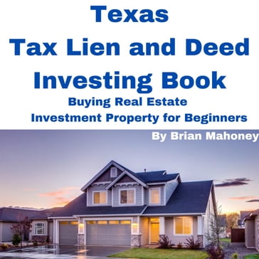 Texas Tax Lien and Deed Investing Book Buying Real Estate Investment Property for Beginners - Brian Mahoney