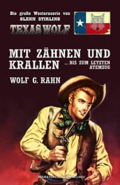 Texas Wolf - Die große Western-Serie: Mit Zähnen und Krallen ... bis zum letzten Atemzug