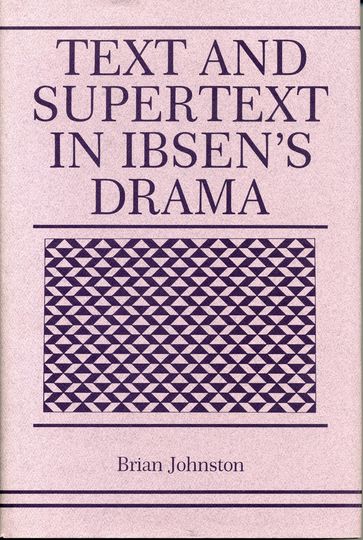 Text and Supertext in Ibsen's Drama - Brian Johnston