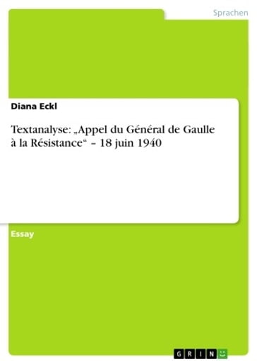 Textanalyse: 'Appel du Général de Gaulle à la Résistance' - 18 juin 1940 - Diana Eckl