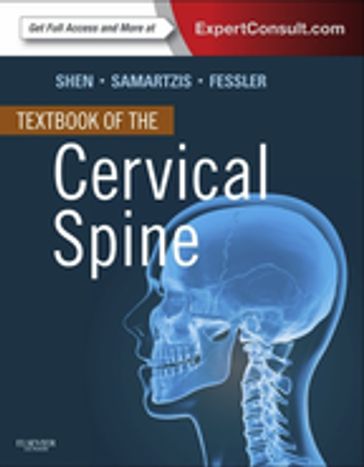 Textbook of the Cervical Spine E-Book - Dino Samartzis - MD Francis H. Shen - MD  PhD Richard G Fessler