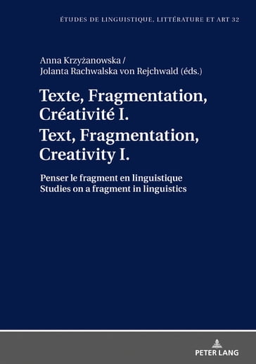 Texte, Fragmentation, Créativité I / Text, Fragmentation, Creativity I - Katarzyna Wolowska - Anna Krzyzanowska - Jolanta Rachwalska Von Rejchwald