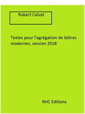 Textes pour l agrégation de lettres modernes, session 2019 - Annotés par Robert Calvet