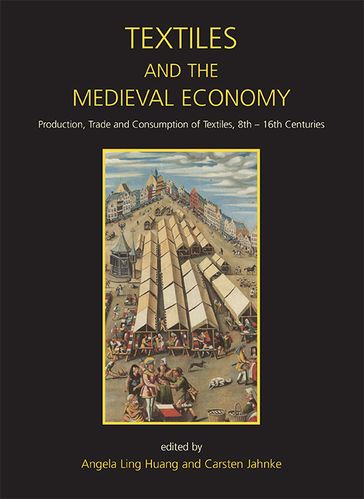 Textiles and the Medieval Economy - Angela Ling Huang - Carsten Jahnke