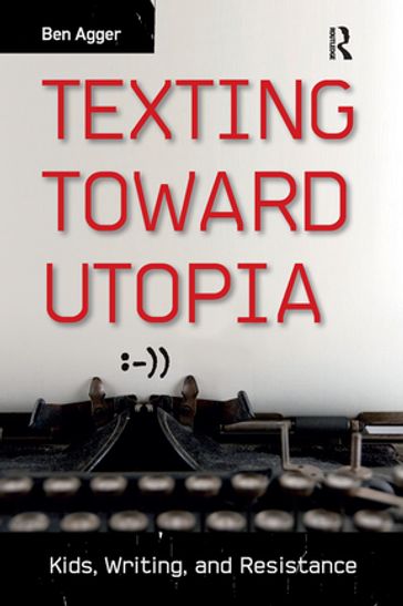 Texting Toward Utopia - Ben Agger