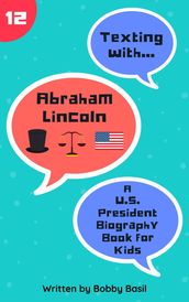 Texting with Abraham Lincoln: A U.S. President Biography Book for Kids