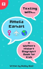 Texting with Amelia Earhart: A Women s History Biography Book for Kids