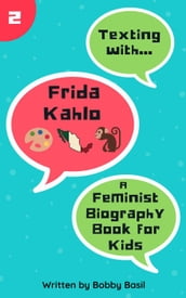 Texting with Frida Kahlo: A Feminist Biography Book for Kids