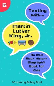 Texting with Martin Luther King Jr.: An MLK Black History Biography Book for Kids