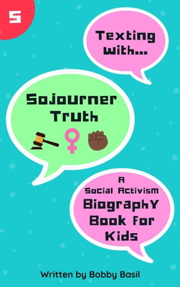 Texting with Sojourner Truth: A Social Activism Biography Book for Kids - Bobby Basil