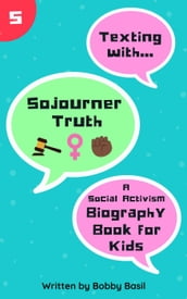 Texting with Sojourner Truth: A Social Activism Biography Book for Kids