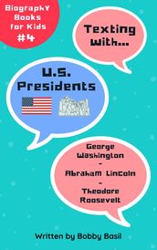 Texting with U.S. Presidents: George Washington, Abraham Lincoln, and Theodore Roosevelt Biography Books for Kids