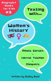 Texting with Women s History: Amelia Earhart, Harriet Tubman, and Cleopatra Biography Books for Kids