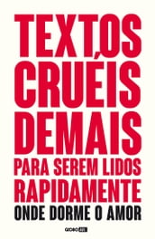 Textos cruéis demais para serem lidos rapidamente Onde dorme o amor