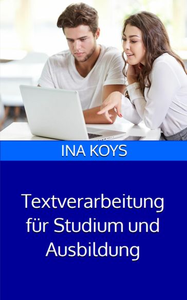 Textverarbeitung für Studium und Ausbildung - Ina Koys