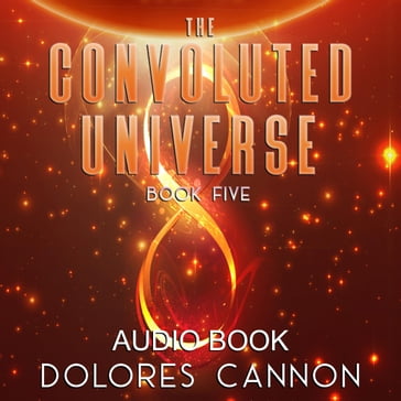 Th Convoluted Universe, Book 5 - Dolores Cannon
