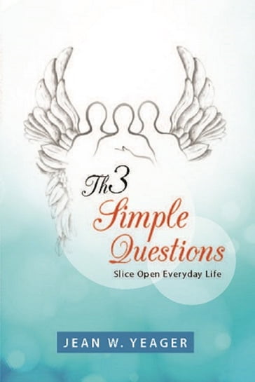 Th3 Simple Questions: Slice Open Everyday Life - Jean W. Yeager