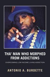 Tha  Man Who Morphed from Addictions