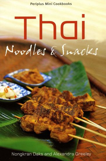 Thai Noodles & Snacks - Alexandra Greeley - Nongkran Daks