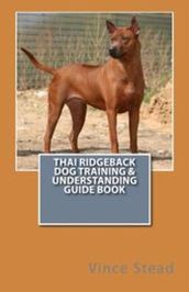 Thai Ridgeback Dog Training & Understanding Guide Book