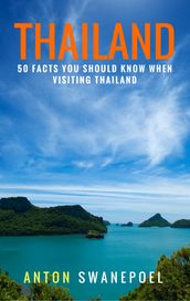 Thailand: 50 Facts You Should Know When Visiting Thailand