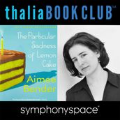 Thalia Book Club: Aimee Bender s The Particular Sadness of Lemon Cake