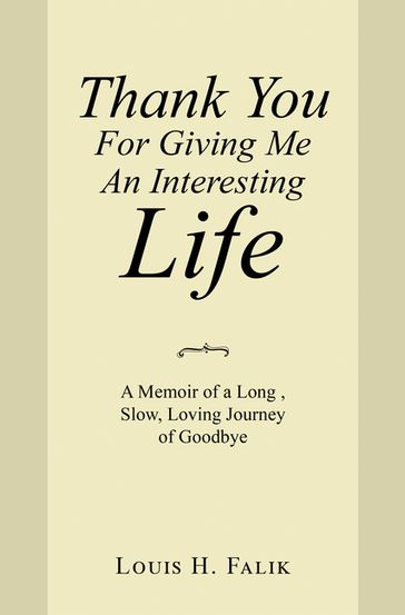 Thank You for Giving Me an Interesting Life - Louis H. Falik