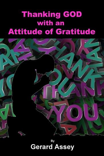 Thanking GOD with an Attitude of Gratitude - Gerard Assey