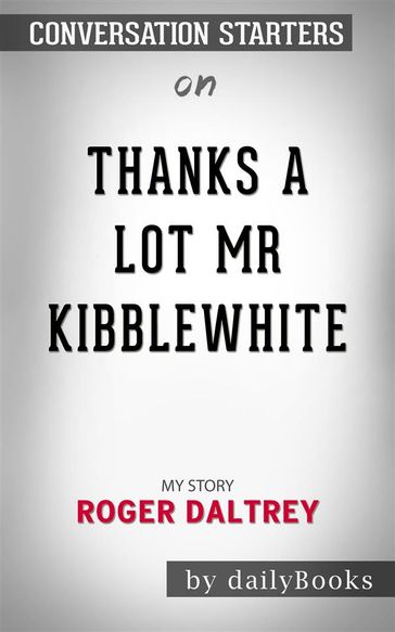 Thanks a Lot Mr Kibblewhite: My Story by Roger Daltrey   Conversation Starters - dailyBooks