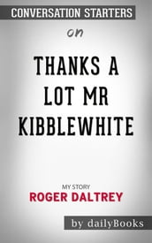 Thanks a Lot Mr Kibblewhite: My Story by Roger Daltrey   Conversation Starters