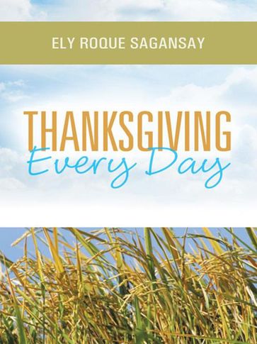 Thanksgiving Every Day - Ely Roque Sagansay
