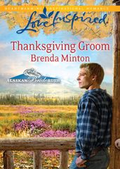 Thanksgiving Groom (Mills & Boon Love Inspired) (Alaskan Bride Rush, Book 5)